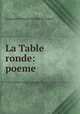 La Table ronde: poeme., Augustin Francois Creuze de Lesser 