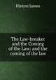 The Law-breaker and the Coming of the Law: and the coming of the law, Hinton James 