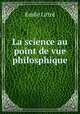 La science au point de vue philosphique, Emile Littre 