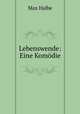 Lebenswende: Eine Komodie, Max Halbe 