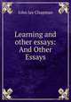 Learning and other essays: And Other Essays, John Jay Chapman 