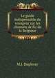 Le guide indispensable du voyageur sur les chemins de fer de la Belgique, M.J. Duplessy 