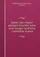 Saber del mayor peligro triunfar sola una muger la Elvira : comedia nueva, Valladares de Sotomayor, Antonio 