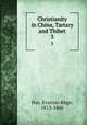 Christianity in China, Tartary and Thibet. 3, Evariste Regis Huc 