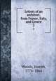 Letters of an architect, from France, Italy, and Greece. 2, Woods, Joseph, 1776-1864 