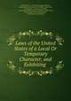 Laws of the United States of a Local Or Temporary Character, and Exhibiting ., 