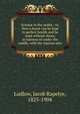 Science in the stable : or, How a horse can be kept in perfect health and be used without shoes, in harness or under the saddle, with the reasons why, Ludlow, Jacob Rapelye, 1825-1904 