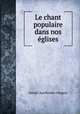Le chant populaire dans nos eglises, Joseph Apollinaire Gingras 