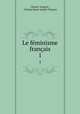 Le fminisme franais. 1, Charles Turgeon , Charles Marie Joseph Turgeon 