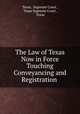 The Law of Texas Now in Force Touching Conveyancing and Registration ., Texas, Supreme Court , Texas Supreme Court , Texas 