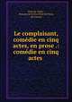 Le complaisant, comedie en cinq actes, en prose .: comedie en cinq actes ., Pont-de-Veyle , Antoine de Ferriol Pont de Veyle, de Launay 