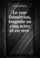 Le czar Demetrius, tragedie en cinq actes et en vers ., Leon Halevy 