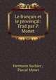 Le francais et le provencal: Trad.par P. Monet., Hermann Suchier , Pascal Monet 