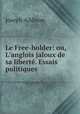 Le Free-holder: ou, L