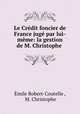 Le Credit foncier de France juge par lui-meme: la gestion de M. Christophe ., Emile Robert-Coutelle 