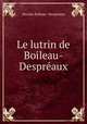 Le lutrin de Boileau-Despreaux, Nicolas Boileau Despreaux 