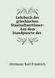Lehrbuch der griechischen Staatsalteertumer: Aus dem Standpuncte der ., Hermann Karl Friedrich 
