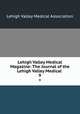 Lehigh Valley Medical Magazine: The Journal of the Lehigh Valley Medical .. 9, Lehigh Valley Medical Association 