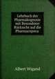 Lehrbuch der Pharmakognosie mit Besondorer Rucksicht auf die Pharmacopoca ., Albert Wigand 