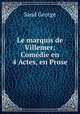 Le marquis de Villemer: Comedie en 4 Actes, en Prose, George Sand 