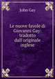 Le nuove favole di Giovanni Gay: tradotto dall