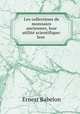 Les collections de monnaies anciennes, leur utilite scientifique: leur ., Ernest Babelon 