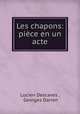 Les chapons: piece en un acte, Lucien Descaves , Georges Darien 