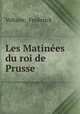 Les Matinees du roi de Prusse, Voltaire, Frederick 