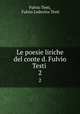 Le poesie liriche del conte d. Fulvio Testi .. 2, Fulvio Testi, Fulvio Lodovico Testi 
