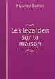 Les lezarden sur la maison, Maurice Barres 