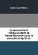 Le mouvement religieux dans la Haute-Garonne sous le consulat d