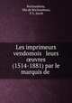 Les imprimeurs vendomois & leurs ?uvres (1514-1881) par le marquis de ., Rochambeau, Mis de Rochambeau, P. L. Jacob 