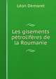 Les gisements petroliferes de la Roumanie, Leon Demaret 