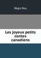 Les joyeux petits contes canadiens, Regis Roy 