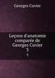 Leons d`anatomie compare de Georges Cuvier. 3, Cuvier Georges 