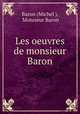 Les oeuvres de monsieur Baron, Baron (Michel ), Monsieur Baron 