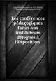 Les conferences pedagogiques faites aux instituteurs delegues a l