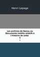 Les archives de Nancy, ou Documents inedits relatifs a l