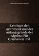 Lehrbuch der Arithmetik und der Anfangsgrunde der Algebra: Fur Gymnasien und ., Johann Karl Hermann Ludowieg 