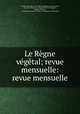 Le Regne vegetal; revue mensuelle: revue mensuelle, 