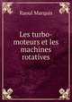 Les turbo-moteurs et les machines rotatives, Raoul Marquis 
