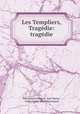 Les Templiers, Tragedie: tragedie, Francois Just-Marie 