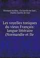 Les voyelles toniques du vieux Francais: langue litteraire (Normandie et Ile ., Hermann Suchier, Ch Guerlin de Guer , Charles Guerlin de Guer 