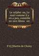 Le sylphe: ou, Le mari comme il y en a peu, comedie en vers libres & en ., P E] [Martin de Choisy 