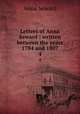 Letters of Anna Seward : written between the years 1784 and 1807. 4, Anna Seward 