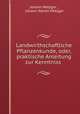 Landwirthschaftliche Pflanzenkunde, oder, praktische Anleitung zur Kenntniss ., Johann Metzger , Johann Daniel Metzger 