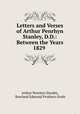 Letters and Verses of Arthur Penrhyn Stanley, D.D.: Between the Years 1829 ., Arthur Penrhyn Stanley, Rowland Edmund Prothero Ernle 