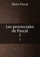 Les provinciales de Pascal. 1, Blaise Pascal 