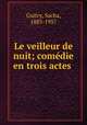 Le veilleur de nuit; comedie en trois actes, Guitry, Sacha, 1885-1957 