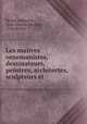 Les maitres ornemanistes, dessinateurs, peintres, architectes, sculpteurs et ., Desire Guilmard 